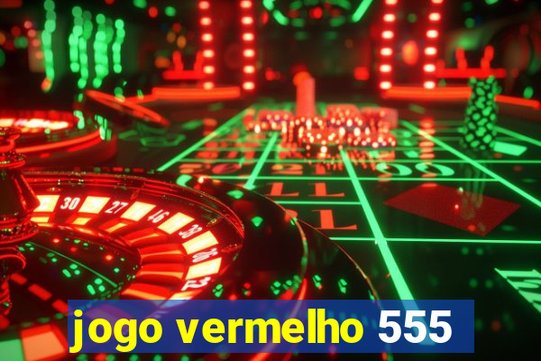 jogo vermelho 555